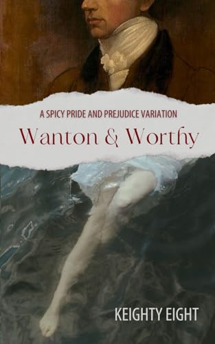 Wanton and Worthy: A Spicy Pride and Prejudice Variation (Paperback)