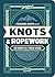 Knots & Ropework: 33 Knots & Their Uses (A Trackers Earth Guide)