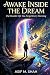 Awake Inside the Dream: The...