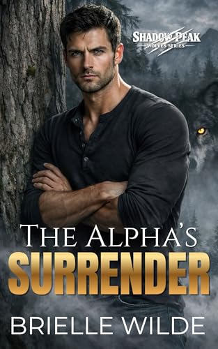 The Alpha's Surrender (The Shadow Peak Wolves, #1)
