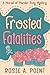 Frosted Fatalities by Rosie A. Point