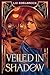 Veiled in Shadow by Liz Edelbrock