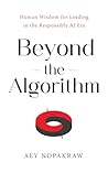 Beyond the Algorithm: Human Wisdom for Leading in the Responsible AI Era