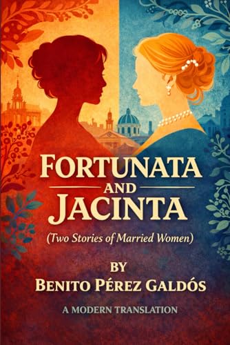 Fortunata and Jacinta: Two Stories of Married Women: A Modern English Translation of the Classic Spanish Novel