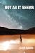 NOT AS IT SEEMS by Geoff Beech