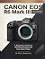 Canon EOS R6 Mark III Mastery by Bran Humphrey