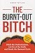 The Burnt-Out Bitch: Ditch the Perfectionism, Let Go of the Guilt, and Break the Burnout Cycle (The Regulated Woman Series)