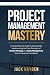 Project Management Mastery:...