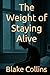 The Weight of Staying Alive by Blake Collins