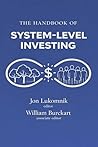 The Handbook of System-level Investing: How Experts Worth Trillions of Dollars are Rethinking Investing