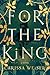 For the King: A Novel (For the King, #1)