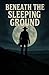 Beneath The Sleeping Ground