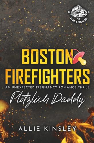 Boston Firefighters: Plötzlich Daddy (Boston Firefighters (A Fire&Ice Spin-off)) (German Edition)
