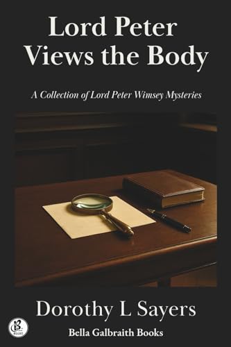 Lord Peter Views the Body: A Collection of Lord Peter Wimsey Mysteries