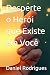 Desperte o Herói que Existe...
