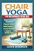 Chair Yoga for Beginners Over 60 by Lloyd Anderson