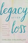 Legacy After Loss by Chelsea Ohlemiller