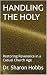 HANDLING THE HOLY: Restorin...