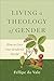 Living a Theology of Gender...