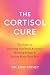 The Cortisol Cure by Dr. Erin Kinney The Cortisol Cure by Dr. Erin Kinney