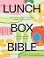 Lunchbox Bible: Your Go-to Guide for Building a Balanced Lunchbox