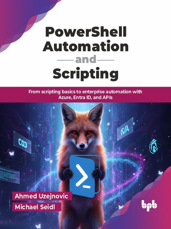 PowerShell Automation and Scripting: From scripting basics to enterprise automation with Azure, Entra ID, and APIs (English Edition)