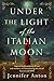 Under the Light of the Italian Moon: Inspired by a true story of love and women’s resilience during the rise of fascism and World War II