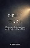 Still Here: Who You Are After Losing a Spouse and How to Live With Spousal Grief