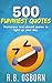 500 Funniest Quotes: A Coll...
