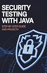 Security Testing with Java: Step-by-Step Guide and Projects (Next-Level Coding & Systems Mastery Series) Security Testing with Java: Step-by-Step Guide and Projects (Next-Level Coding & Systems Mastery Series)