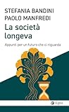 La società longeva: Appunti per un futuro che ci riguarda (Italian Edition) La società longeva: Appunti per un futuro che ci riguarda (Italian Edition)
