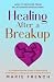 Healing After a Breakup: Ho...