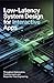 LOW-LATENCY SYSTEM DESIGN F...