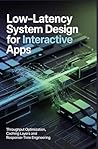 LOW-LATENCY SYSTEM DESIGN FOR INTERACTIVE APPS: Throughput optimization caching layers and response-time engineering LOW-LATENCY SYSTEM DESIGN FOR INTERACTIVE APPS: Throughput optimization caching layers and response-time engineering