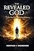 THE REVEALED GOD: The One Who Made Himself Known
