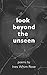 Look Beyond the Unseen: The Journey of an Endowarrior Told Through Poems