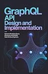 GRAPHQL API DESIGN AND IMPLEMENTATION: Schema modeling query efficiency and flexible data retrieval systems GRAPHQL API DESIGN AND IMPLEMENTATION: Schema modeling query efficiency and flexible data retrieval systems