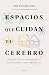 Espacios que cuidan tu cerebro by Ana Mombiedro