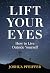 Lift Your Eyes: How to Live...