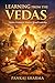 Learning from the Vedas: Timeless Insights for Leadership, Ethics, and Self-Mastery