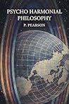 Psycho Harmonial Philosophy: A Modern Rendering of the Early 20th Century Edition