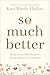 So Much Better by Kaci Nicole Harlow
