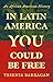 In Latin America You Could Be Free by Yesenia Barragan