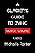A Glacier's Guide to Dying: A Novel