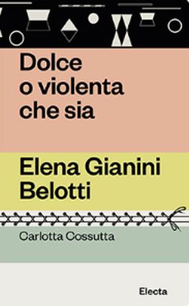 Dolce o violenta che sia. Elena Gianini Belotti