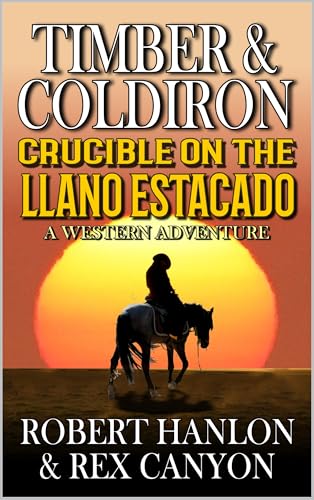 TIMBER AND COLDIRON: Crucible on the Llano Estacado: A Western Adventure (A Coldiron Western Adventure Book 4)