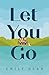 LET YOU GO