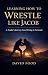Learning How to Wrestle Like Jacob by David Food