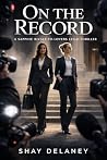 On the Record: A Sapphic Rivals-to-Lovers Legal Thriller On the Record: A Sapphic Rivals-to-Lovers Legal Thriller