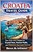 CROATIA TRAVEL GUIDE: Your ...